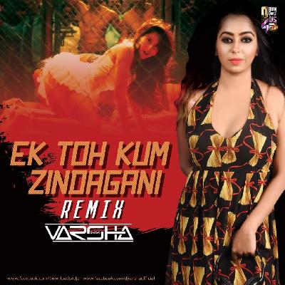 Ek Toh Kum Zindagani - Dj Varsha Remix